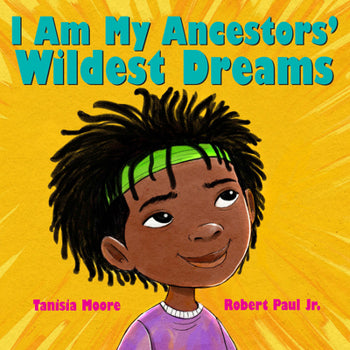 I Am My Ancestor’s Wildest Dream