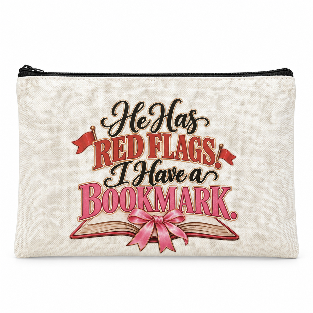 He Has Red Flags, I Have a Bookmark Zipper Pouch