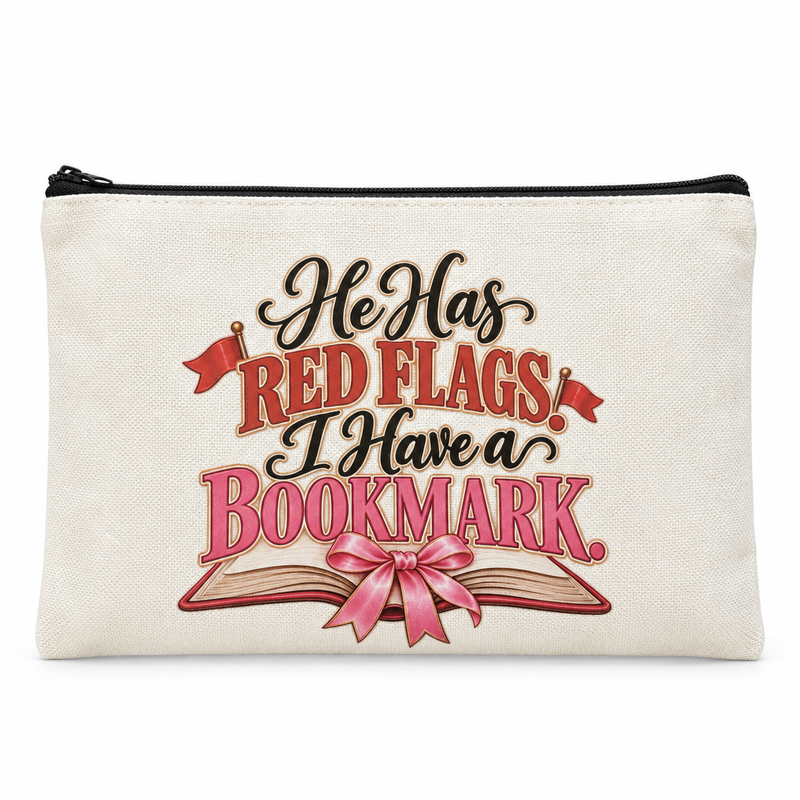 He Has Red Flags, I Have a Bookmark Zipper Pouch